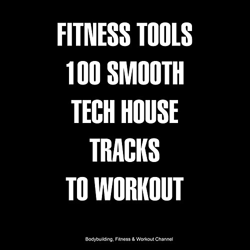 Fitness Tools 100 Smooth Tech House Tracks to Workout